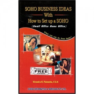 Xcess Infostore's SOHO Business Ideas With How to set up a SOHO [Small Office Home Office] by CA. Virendra K. Pamecha